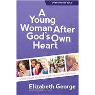 A Young Woman After God's Own Heart: A Teen's Guide to Friends, Faith, Family, and the Future 9780736959742