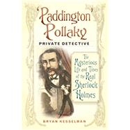 Paddington Pollaky, Private Detective: The Mysterious Life and Times of the Real Sherlock Holmes 9780750959742