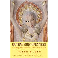 Outrageous Openness Letting the Divine Take the Lead 9781476789743