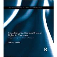 Transitional Justice and Human Rights in Morocco: Negotiating the Years of Lead 9780415629744
