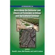 Describing the Behavior and Effects of Pesticides in Urban and Agricultural Settings 9780841229747