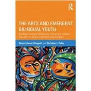 The Arts and Emergent Bilingual Youth: Building Culturally Responsive, Critical and Creative Education in School and Community Contexts 9780415509749
