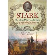 Stark: The Life and Wars of John Stark: French and Indian War Ranger, Revolutionary War General 9781883789749