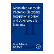 Monolithic Nanoscale Photonics: Electronics Integration in Silicon and Other Group IV Elements 9780124199750
