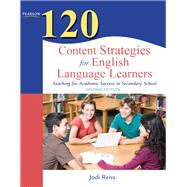 120 Content Strategies for English Language Learners Teaching for Academic Success in Secondary School 9780132479752
