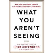 What You Aren't Seeing: How Using Your Hidden Potential Can Help You Discover the Leader Within, The Inspiring Story of Herb Greenberg 9780071849753