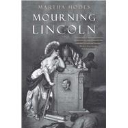 Mourning Lincoln 9780300219753