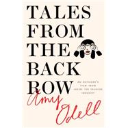 Tales from the Back Row An Outsider’s View from Inside the Fashion Industry 9781476749754