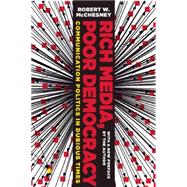 Rich Media, Poor Democracy: Communication Politics in Dubious Times 9781565849754