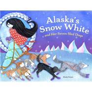 Alaska's Snow White and Her Seven Sled Dogs 9781570619755