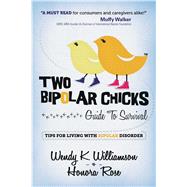 Two Bipolar Chicks Guide to Survival: Tips for Living With Bipolar Disorder 9781618689757