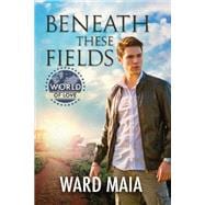 Beneath These Fields