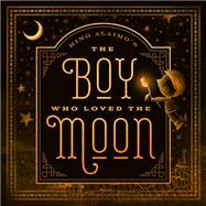 The Boy Who Loved the Moon 9781939629760