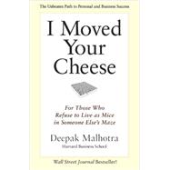 I Moved Your Cheese: For Those Who Refuse to Live As Mice in Someone Else's Maze 9781609949761