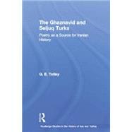 The Ghaznavid and Seljuk Turks: Poetry as a Source for Iranian History 9780415759762