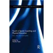 Touch in Sports Coaching and Physical Education: Fear, Risk and Moral Panic 9780415829762