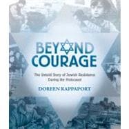 Beyond Courage : The Untold Story of Jewish Resistance During the Holocaust 9780763629762