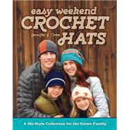 Easy Weekend Crochet Hats: A Ski-style Collection for the Entire Family 9781440239762