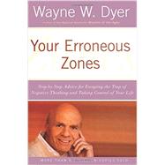 Your Erroneous Zones: Step-by-step Advice For Escaping The Trap Of Negative Thinking And Taking Control Of Your Life 9780060919764