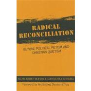 Radical Reconciliation : Beyond Political Pictism and Christian Quietism 9781570759765