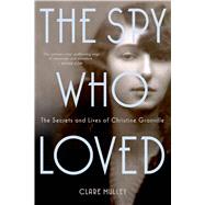 The Spy Who Loved The Secrets and Lives of Christine Granville 9781250049766