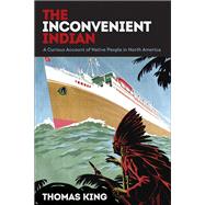 The Inconvenient Indian: A Curious Account of Native People in North America 9780816689767
