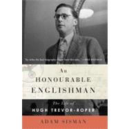 Honourable Englishman : The Life of Hugh Trevor-Roper 9781400069767
