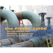 The Piping Guide; For the Design and Drafting of Industrial Piping Systems 9780962419768