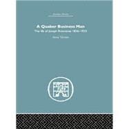 Quaker Business Man: The Life of Joseph Rowntree 9781138879768
