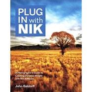 Plug In with Nik A Photographer's Guide to Creating Dynamic Images with Nik Software 9780321839770