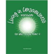 Living in Consciousness: Use What U Know About U 9781465219770