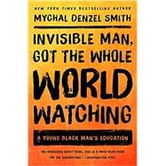 Invisible Man, Got the Whole World Watching A Young Black Man's Education 9781568589770