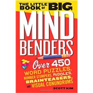 The Little Book of Big Mind Benders: Over 450 Word Puzzles, Number Stumpers, Riddles, Brainteasers, and Visual Conundrums 9780761179771