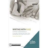 Writing With Ease: Strong Fundamentals: A Guide to Designing Your Own Elementary Writing Curriculum 9781933339771