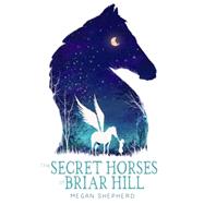The Secret Horses of Briar Hill 9781101939772