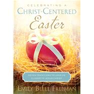 Celebrating a Christ-Centered Easter 9781609079772