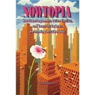 Nowtopia : How Pirate Programmers, Outlaw Bicyclists, and Vacant-Lot Gardeners Are Inventing the Future Today! 9781904859772