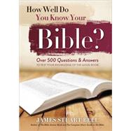 How Well Do You Know Your Bible?: Over 500 Questions and Answers to Test Your Knowledge of the Good Book 9781492609773