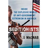 The Seditionists Inside the Explosive World of Anti-Government Extremism in America 9781137279774