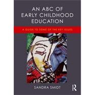 An ABC of Early Childhood Education: A guide to some of the key issues 9781138019775