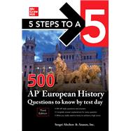 5 Steps to a 5: 500 AP European History Questions to Know by Test Day, Third Edition 9781260459777