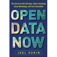 Open Data Now: The Secret to Hot Startups, Smart Investing, Savvy Marketing, and Fast Innovation 9780071829779