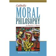 Catholic Moral Philosophy in Practice & Theory 9780809149780
