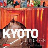 Kyoto: City of Zen: Visiting the Heritage Sites of Japan's Ancient Capital 9784805309780
