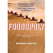 Foodopoly: The Battle over the Future of Food and Farming in America 9781595589781