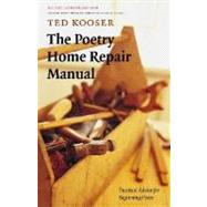 The Poetry Home Repair Manual: Practical Advice for Beginning Poets 9780803259782