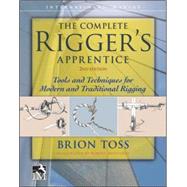The Complete Rigger's Apprentice: Tools and Techniques for Modern and Traditional Rigging 9780071849784