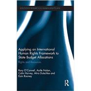Applying an International Human Rights Framework to State Budget Allocations: Rights and Resources 9780415529785