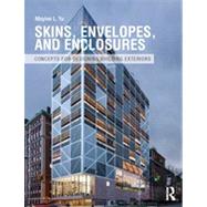 Skins, Envelopes, and Enclosures: Concepts for Designing Building Exteriors 9780415899789