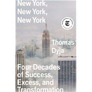 New York, New York, New York Four Decades of Success, Excess, and Transformation 9781982149789